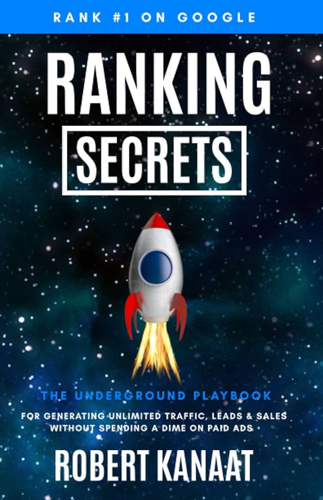 Ranking Secrets: The Underground Playbook for generating Unlimited Traffic, Leads & Sakes Without Spending a Dime on Paid Ads